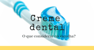 Creme dental: dicas para escolher o melhor para você