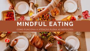 Mindful eating: o que é, quais os benefícios e como praticar?